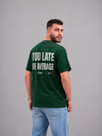 Too Late Be Average - Dark Green