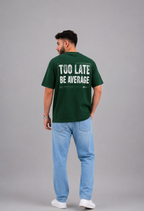 Too Late Be Average - Dark Green
